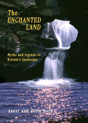 The Enchanted Land: Myths and Legends of Britain's Landscape (Paperback)