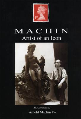 Artist of an Icon: The Memoirs of Arnold Machin (Paperback)