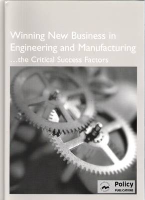 Winning New Business in Engineering and Manufacturing - The Critical Success Factors (Paperback)