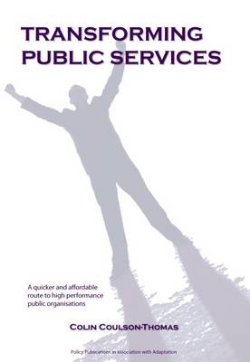 Transforming Public Services: A Quicker and Affordable Route to High Performance Public Organisations (Paperback)