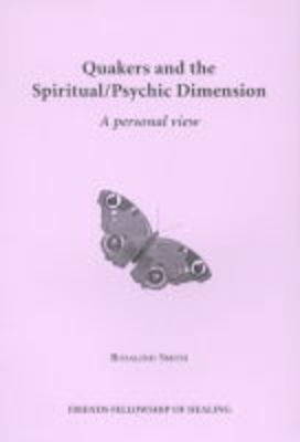 Quakers and the Spiritual/Psychic Dimension: A Personal View (Paperback)