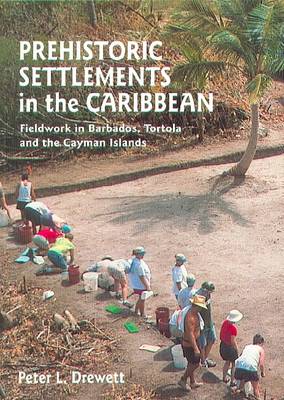 Prehistoric Settlements in the Caribbean: Fieldwork in Barbados, Tortola and the Cayman Islands (Paperback)