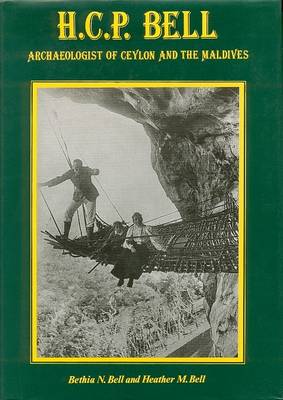 H.C.P.Bell: Archaeologist of Ceylon and the Maldives (Hardback)