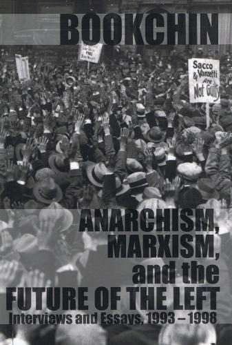 Anarchism, Marxism, And The Future Of The Left: Interviews and Essays 1993 - 1998 (Paperback)