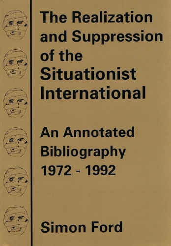 The Realization And Suppression Of The Situationist International: An Annotated Bibliography 1972-1992 (Paperback)
