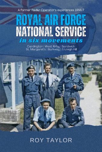 RAF National Service in Six Movements: A Conscript's Experiences in the RAF of the 1950s (Paperback)