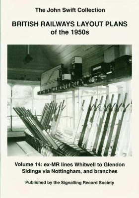 British Railways Layout Plans of the 1950's: Ex-MR Lines Whitwell to Glendon Sidings Via Nottingham and Branches v. 14 (Paperback)