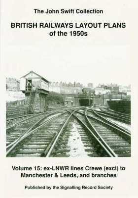 British Railways Layout Plans of the 1950's: Ex-LNWR Lines Crewe (exclusive) to Manchester and Leeds and Branches Volume 15 (Paperback)