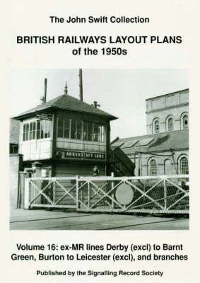 British Railways Layout Plans of the 1950's: Ex-MR Lines Derby (exclusive) to Barnt Green, Burton to Leicester (exclusive ) and Branches v. 16 (Paperback)