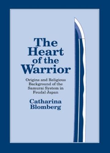 The Heart of the Warrior: Origins and Religious Background of the Samurai System in Feudal Japan (Paperback)