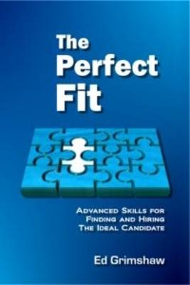 The Perfect Fit: Advanced Recruitment Skills For Finding And Hiring The Ideal Candidate (Paperback)