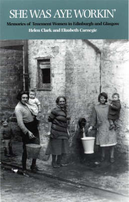 She Was Aye Workin': Memories of Tenement Women in Edinburgh and Glasgow (Paperback)