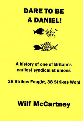 Dare to be a Daniel: The Story of One of Britain's Earliest Syndicalist Unions (Paperback)