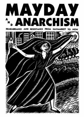 Mayday and Anarchism: Remembrance and Resistance from Haymarket to Now - Anarchist Sources S. No. 4 (Paperback)