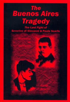 The Buenos Aires Tragedy 29 January-2 February 1931: The Last Fight of Severino Di Giovanni and Paulo Scarfo (Paperback)