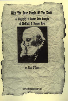 With the Poor People of the Earth: A Biography of Doctor John Creaghe of Sheffield & Buenos Aires - Anarchist Library 7 (Paperback)