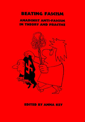 Beating Fascism: Anarchist Anti-fascism in Theory and Practice - Anarchist Sources S. No. 6 (Paperback)