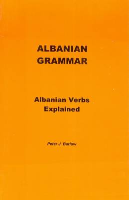 Albanian Grammar: Albanian Verbs Explained (Paperback)