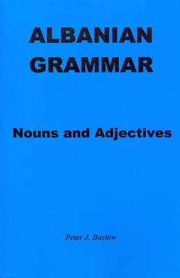 Albanian Grammar: Nouns and Adjectives (Paperback)