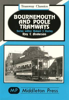 Bournemouth and Poole Tramways - Tramways Classics (Hardback)