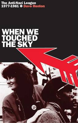 When We Touched the Sky: The Anti-Nazi League 1977-1981 (Hardback)