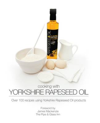 Cooking with Yorkshire Rapeseed Oil (Paperback)