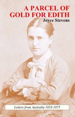 A Parcel of Gold for Edith: Letters from Australia 1853-1875 (Paperback)