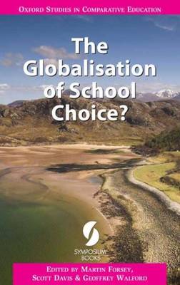The Globalisation of School Choice - Oxford Studies in Comparative Education (Paperback)