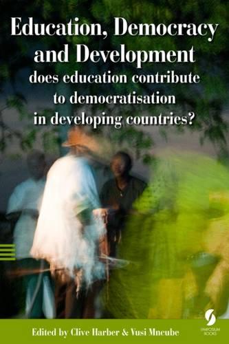Education, Democracy and Development: Does Education Contribute to Democratisation in Developing Countries? (Paperback)