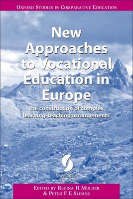 New Approaches to Vocational Education in Europe: The Construction of Complex Learning-Teaching Arrangements - Oxford Series in Comparative Education S. (Paperback)