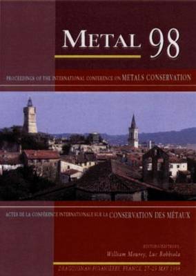 Metal '98: Proceedings of the International Conference on Metals Conservation, Draguignan, France, May 1998 (Paperback)