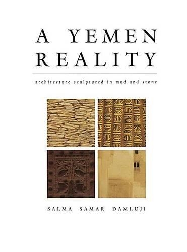 A Yemen Reality: Architecture Sculptured in Mud and Stone (Hardback)