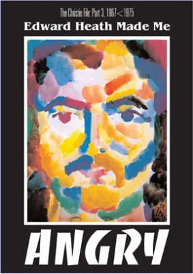 Edward Heath Made Me Angry: Christie File v. 3 (Paperback)