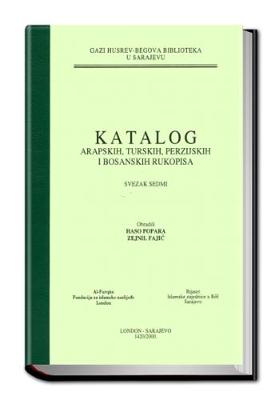 Catalogue of the Arabic, Turkish, Persian and Bosnian Manuscripts in the Ghazi Husrev-Bey Library Sarajevo: Volume 7 - Catalogues of Islamic Manuscripts S. No. 31 (Hardback)