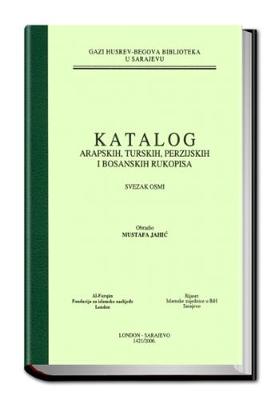 Catalogue of the Arabic, Turkish, Persian and Bosnian Manuscripts in the Ghazi Husrev-Bey Library Sarajevo: Volume 8 - Catalogues of Islamic Manuscripts S. No. 32 (Hardback)