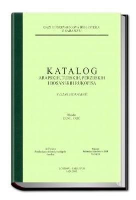 Catalogue of the Arabic, Turkish, Persian and Bosnian Manuscripts in the Ghazi Husrev-Bey Library Sarajevo: Volume 11 - Catalogues (Hardback)