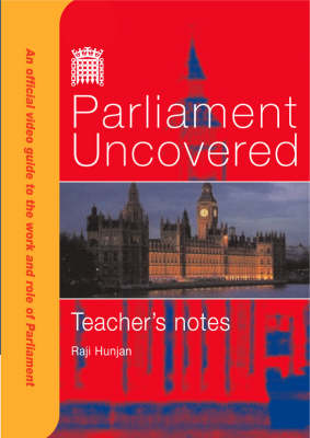 Parliament Uncovered: Teacher's Notes: An Official Video Guide to the Work and Role of Parliament