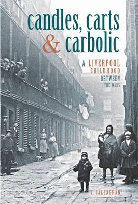 Candles, Carts and Carbolic: A Liverpool Childhood Between the Wars (Paperback)