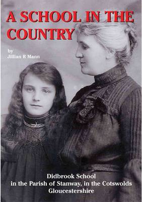 A School in the Country: Didbrook School in the Parish of Stanway, in the Cotswolds Gloucestershire (Hardback)