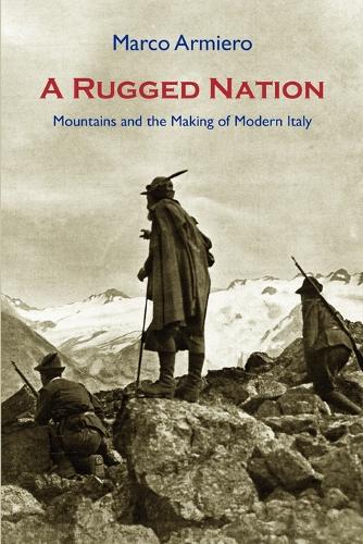 A Rugged Nation: Mountains and the Making of Modern Italy (Paperback)