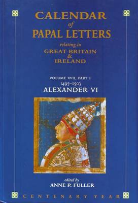 Calendar of Entries in the Papal Registers Relating to Great Britain and Ireland: 1495-1503 Volume XVII, Part II: Papel Letters, Alexander VI, Lateran Reigsters, Part II, 1495-1503 (Hardback)