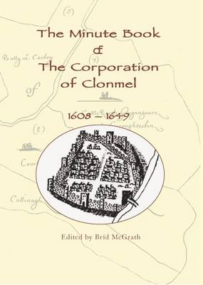 The Minute Book of the Corporation of Clonmel, 1608-1649 (Hardback)