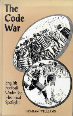 The Code War: English Football Under the Historical Spotlight (Hardback)