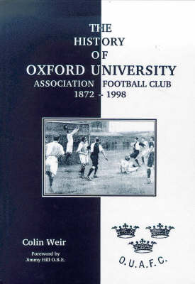 The History of Oxford University Association Football Club, 1872-1998 (Hardback)
