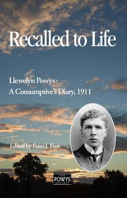 Recalled to Life-Llewelyn Powys: A Consumptive's Diary (Paperback)