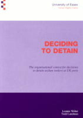 Deciding to Detain: The Organisational Context for Decisions to Detain Asylum Seekers at UK Ports (Paperback)