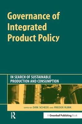 Governance of Integrated Product Policy: In Search of Sustainable Production and Consumption (Hardback)