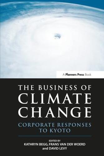 The Business of Climate Change: Corporate Responses to Kyoto (Hardback)