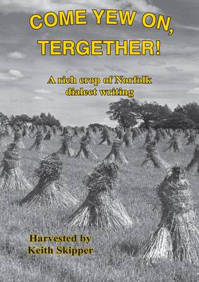 Come Yew on, Tergether!: A Rich Crop of Norfolk Dialect Writing (Hardback)