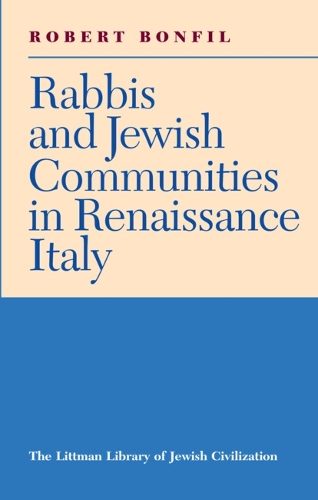Rabbis and Jewish Communities in Renaissance Italy - Littman Library of Jewish Civilization (Paperback)